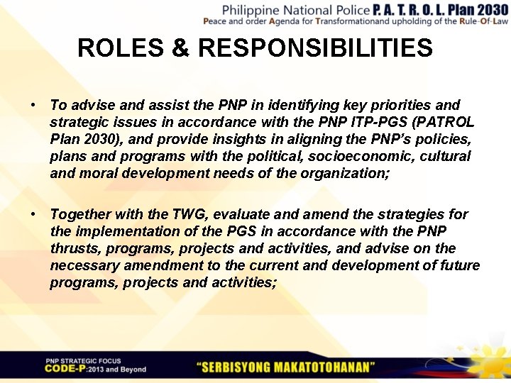 ROLES & RESPONSIBILITIES • To advise and assist the PNP in identifying key priorities