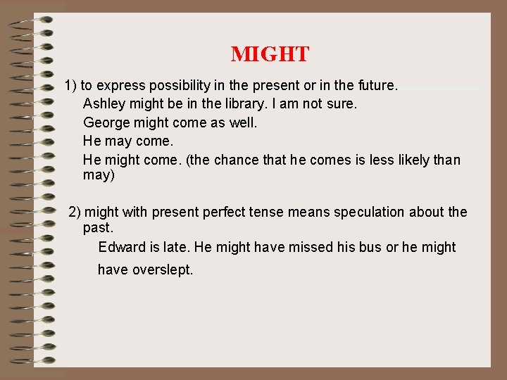 MIGHT 1) to express possibility in the present or in the future. Ashley might