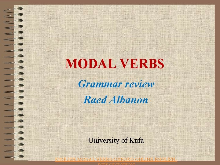 MODAL VERBS Grammar review Raed Albanon University of Kufa ENGLISH MODAL VERBS-OXFORD ONLINE ENGLISH-