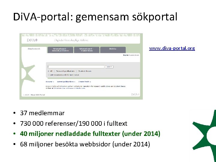 Di. VA-portal: gemensam sökportal www. diva-portal. org • • 37 medlemmar 730 000 referenser/190