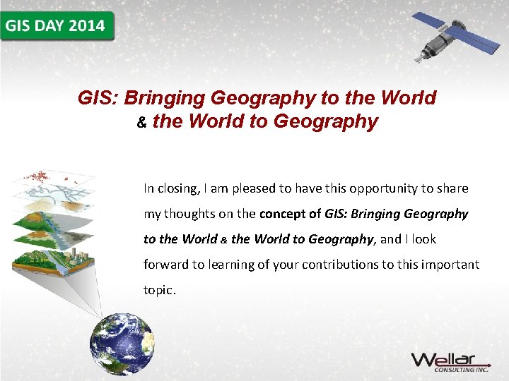 GIS: Bringing Geography to the World & the World to Geography In closing, I