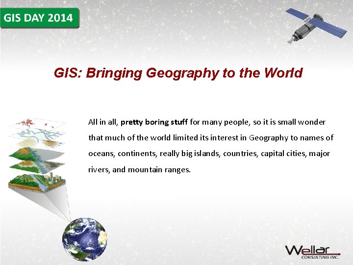 GIS: Bringing Geography to the World All in all, pretty boring stuff for many