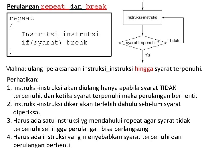 Perulangan repeat dan break repeat { Instruksi_instruksi if(syarat) break } Makna: ulangi pelaksanaan instruksi_instruksi