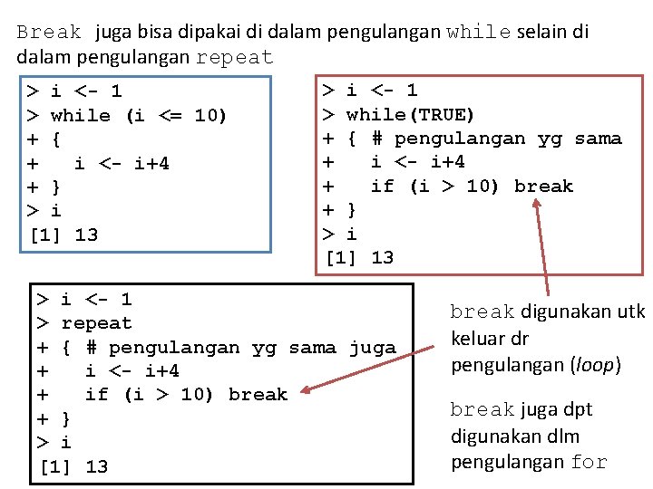 Break juga bisa dipakai di dalam pengulangan while selain di dalam pengulangan repeat >