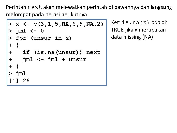 Perintah next akan melewatkan perintah di bawahnya dan langsung melompat pada iterasi berikutnya. >