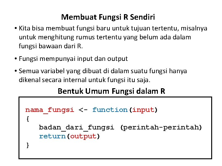 Membuat Fungsi R Sendiri • Kita bisa membuat fungsi baru untuk tujuan tertentu, misalnya