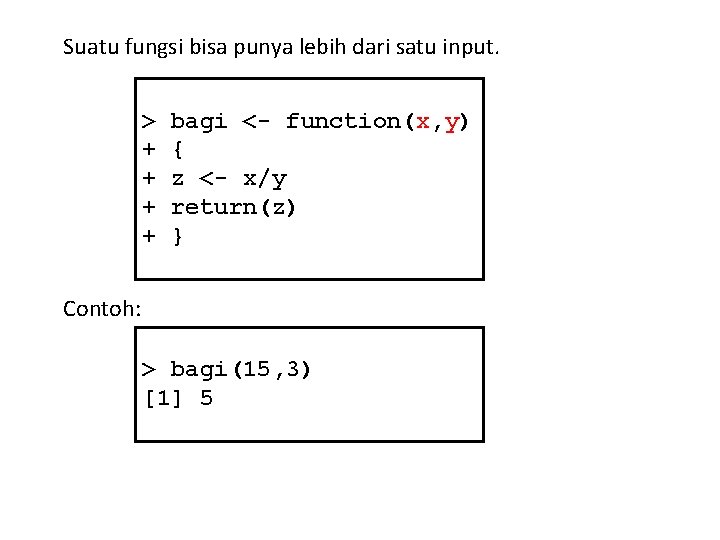 Suatu fungsi bisa punya lebih dari satu input. > + + bagi <- function(x,