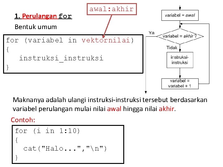 1. Perulangan for Bentuk umum awal: akhir for (variabel in vektornilai) { instruksi_instruksi }