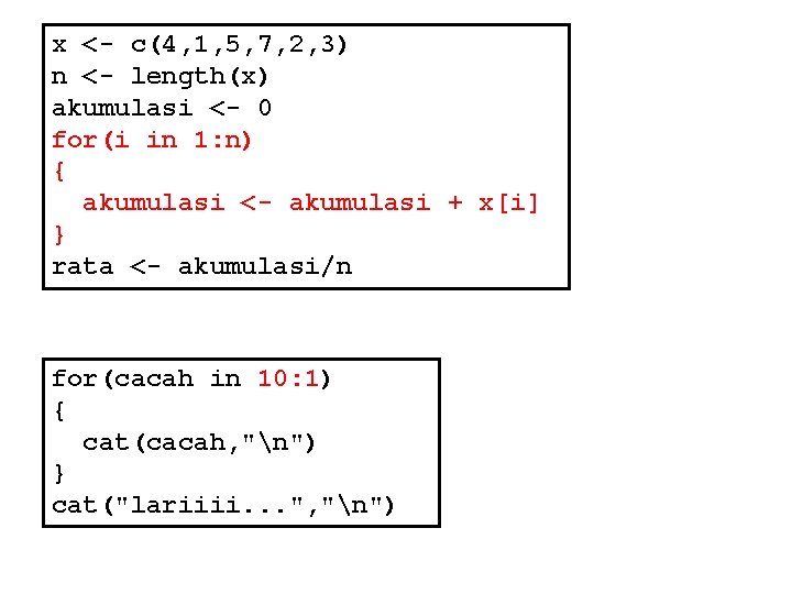 x <- c(4, 1, 5, 7, 2, 3) n <- length(x) akumulasi <- 0