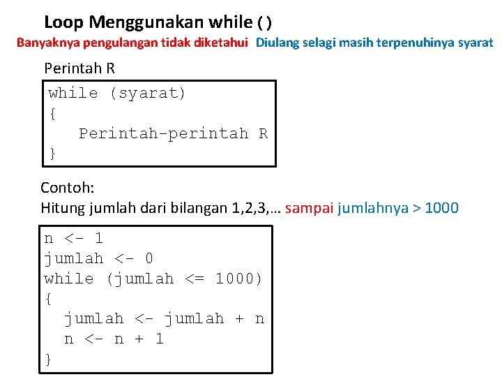 Loop Menggunakan while() Banyaknya pengulangan tidak diketahui Diulang selagi masih terpenuhinya syarat Perintah R