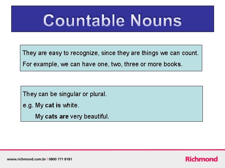 Countable Nouns They are easy to recognize, since they are things we can count.