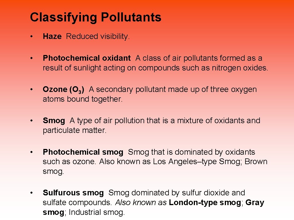 Classifying Pollutants • Haze Reduced visibility. • Photochemical oxidant A class of air pollutants