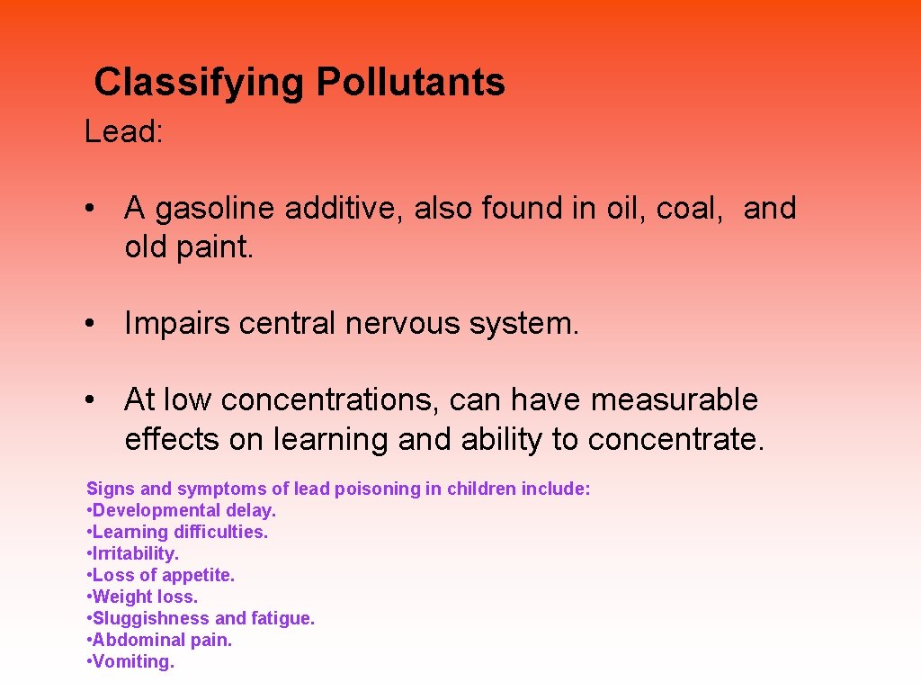 Classifying Pollutants Lead: • A gasoline additive, also found in oil, coal, and old