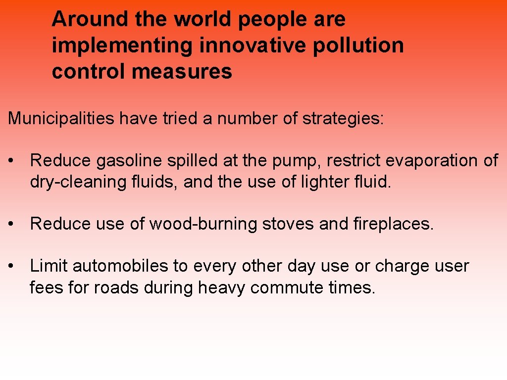 Around the world people are implementing innovative pollution control measures Municipalities have tried a
