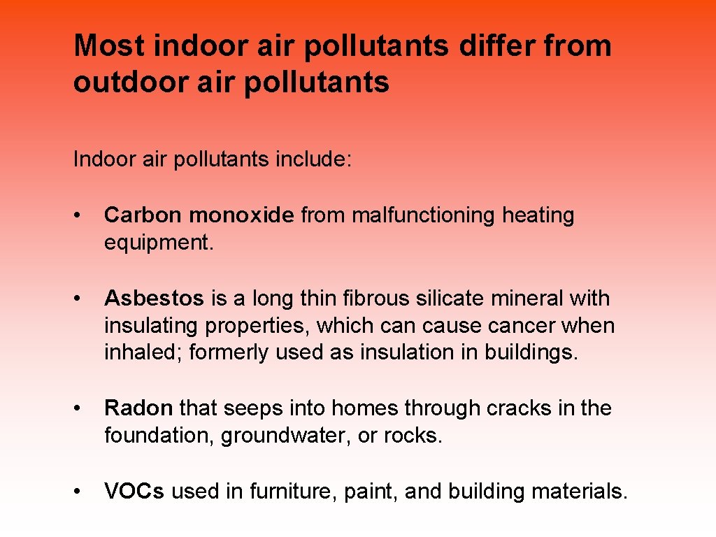 Most indoor air pollutants differ from outdoor air pollutants Indoor air pollutants include: •