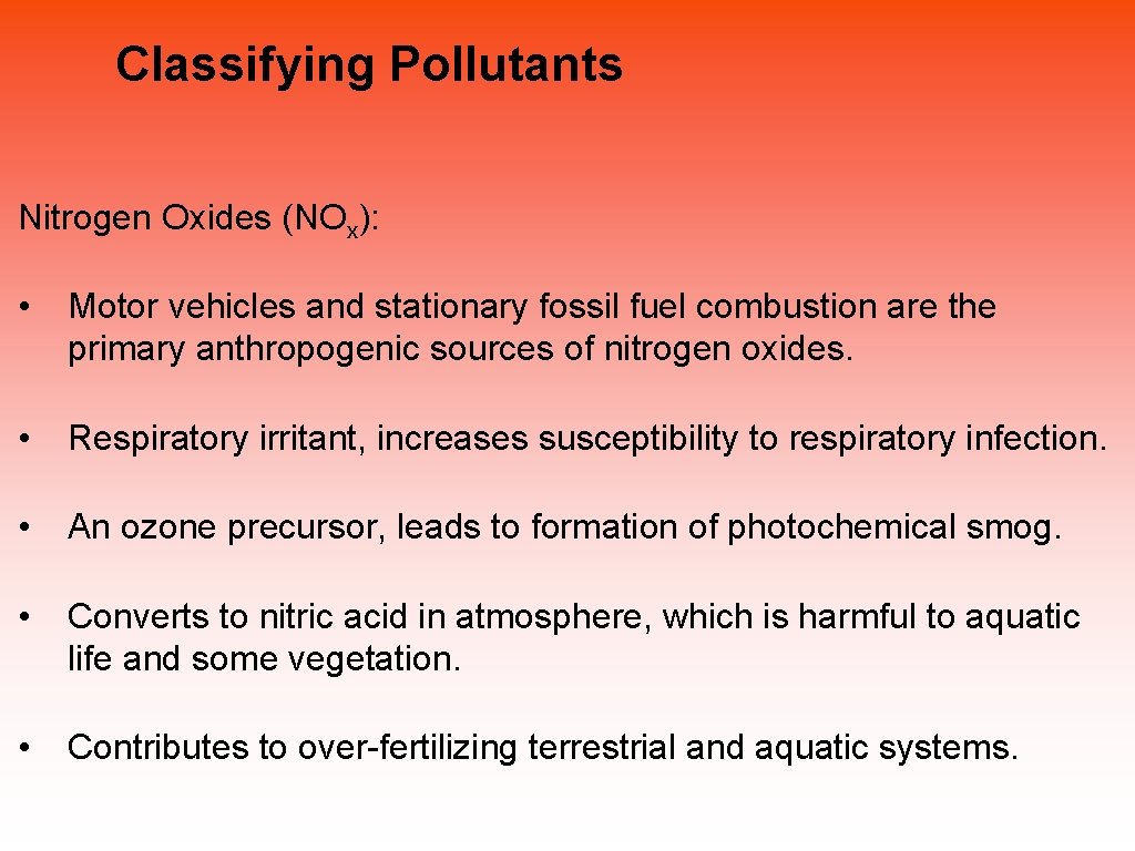 Classifying Pollutants Nitrogen Oxides (NOx): • Motor vehicles and stationary fossil fuel combustion are