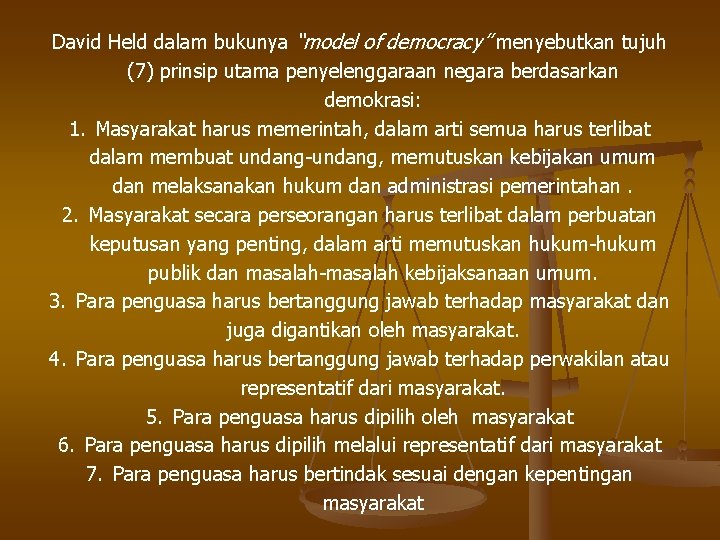 David Held dalam bukunya “model of democracy” menyebutkan tujuh (7) prinsip utama penyelenggaraan negara