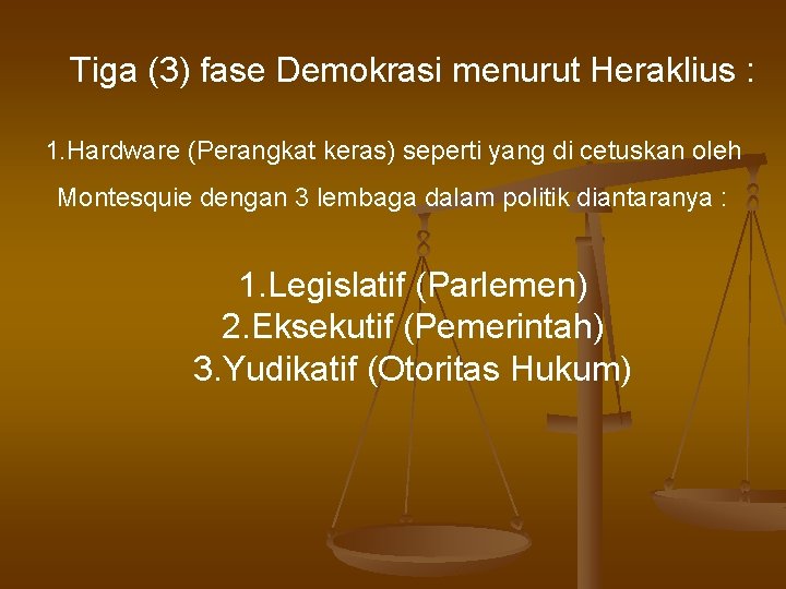 Tiga (3) fase Demokrasi menurut Heraklius : 1. Hardware (Perangkat keras) seperti yang di