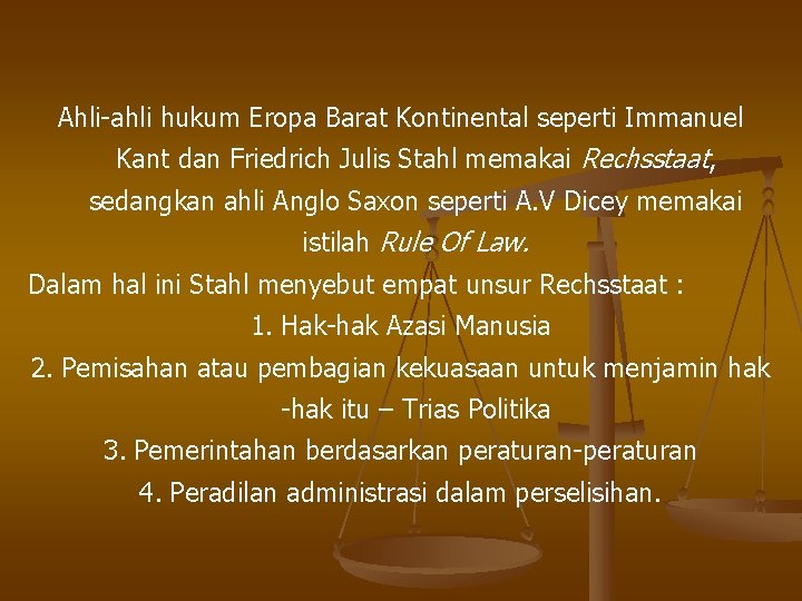 Ahli-ahli hukum Eropa Barat Kontinental seperti Immanuel Kant dan Friedrich Julis Stahl memakai Rechsstaat,