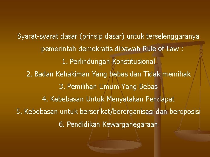 Syarat-syarat dasar (prinsip dasar) untuk terselenggaranya pemerintah demokratis dibawah Rule of Law : 1.