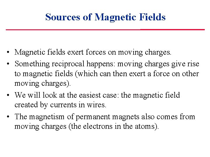 Sources of Magnetic Fields • Magnetic fields exert forces on moving charges. • Something