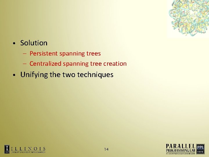  • Solution – Persistent spanning trees – Centralized spanning tree creation • Unifying