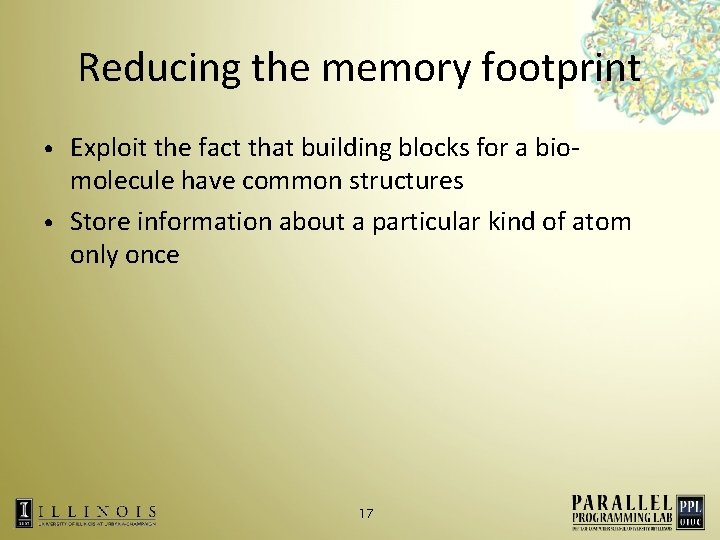 Reducing the memory footprint Exploit the fact that building blocks for a biomolecule have