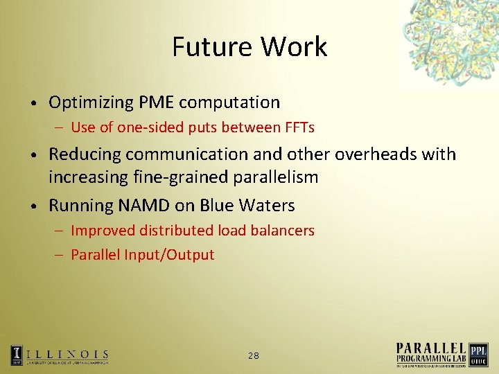 Future Work • Optimizing PME computation – Use of one-sided puts between FFTs Reducing