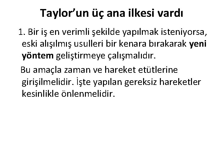 Taylor’un üç ana ilkesi vardı 1. Bir iş en verimli şekilde yapılmak isteniyorsa, eski