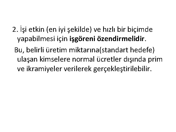 2. İşi etkin (en iyi şekilde) ve hızlı bir biçimde yapabilmesi için işgöreni özendirmelidir.