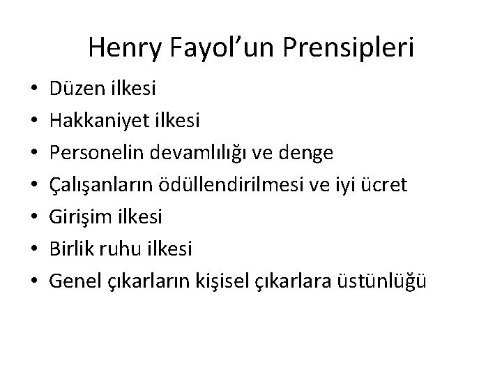 Henry Fayol’un Prensipleri • • Düzen ilkesi Hakkaniyet ilkesi Personelin devamlılığı ve denge Çalışanların