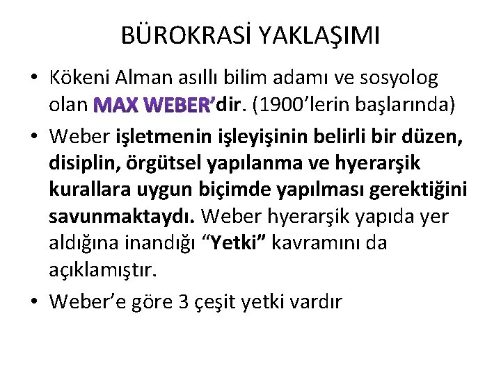 BÜROKRASİ YAKLAŞIMI • Kökeni Alman asıllı bilim adamı ve sosyolog olan dir. (1900’lerin başlarında)