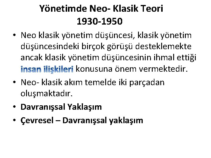 Yönetimde Neo- Klasik Teori 1930 -1950 • Neo klasik yönetim düşüncesi, klasik yönetim düşüncesindeki