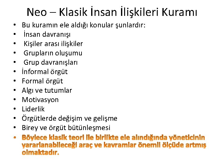 Neo – Klasik İnsan İlişkileri Kuramı • • • Bu kuramın ele aldığı konular