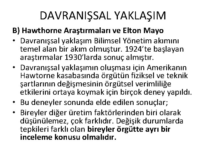 DAVRANIŞSAL YAKLAŞIM B) Hawthorne Araştırmaları ve Elton Mayo • Davranışsal yaklaşım Bilimsel Yönetim akımını