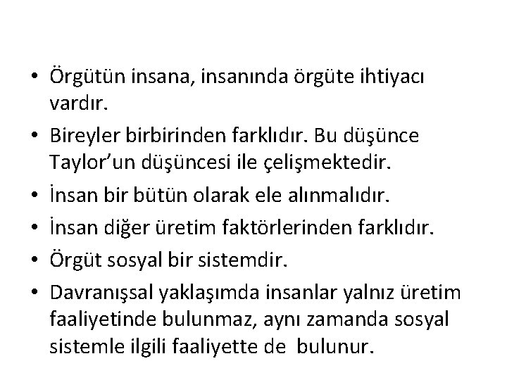  • Örgütün insana, insanında örgüte ihtiyacı vardır. • Bireyler birbirinden farklıdır. Bu düşünce