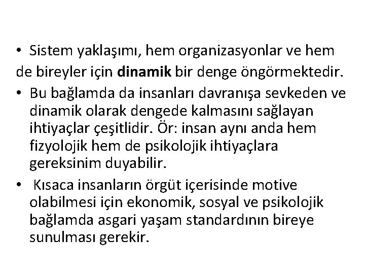  • Sistem yaklaşımı, hem organizasyonlar ve hem de bireyler için dinamik bir denge