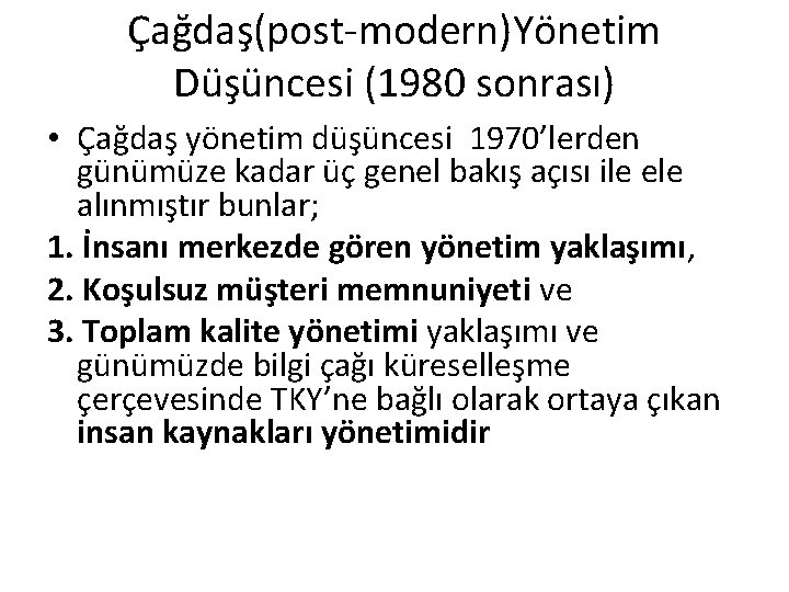 Çağdaş(post-modern)Yönetim Düşüncesi (1980 sonrası) • Çağdaş yönetim düşüncesi 1970’lerden günümüze kadar üç genel bakış