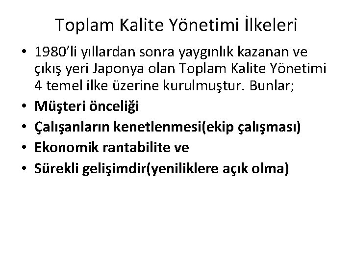 Toplam Kalite Yönetimi İlkeleri • 1980’li yıllardan sonra yaygınlık kazanan ve çıkış yeri Japonya