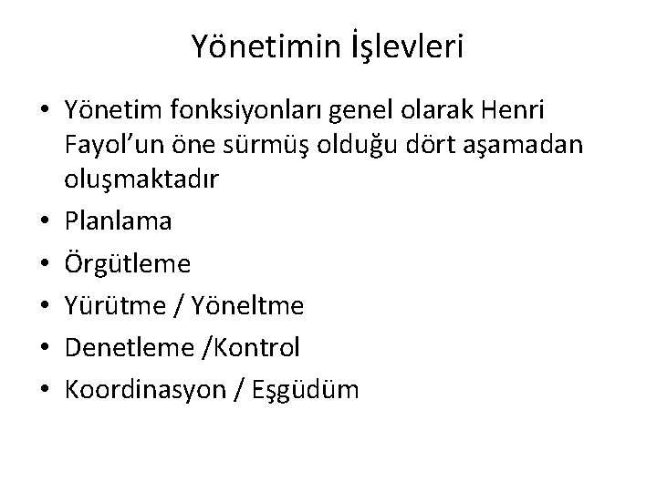 Yönetimin İşlevleri • Yönetim fonksiyonları genel olarak Henri Fayol’un öne sürmüş olduğu dört aşamadan