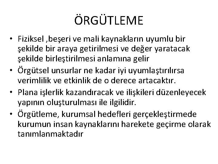 ÖRGÜTLEME • Fiziksel , beşeri ve mali kaynakların uyumlu bir şekilde bir araya getirilmesi