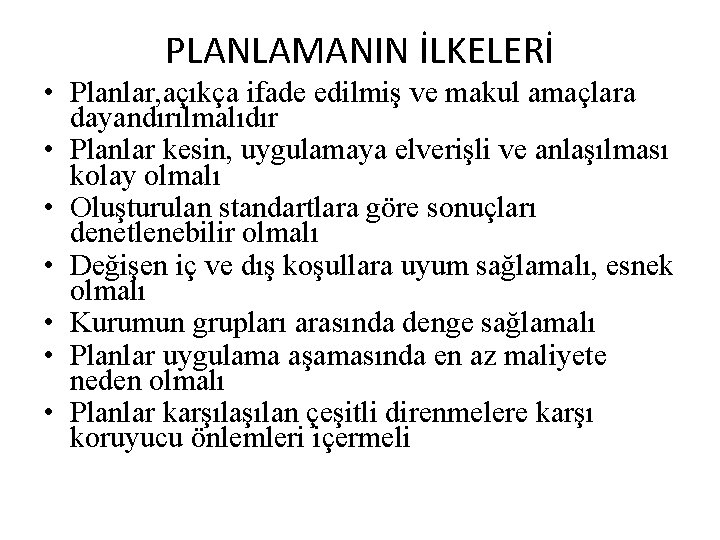 PLANLAMANIN İLKELERİ • Planlar, açıkça ifade edilmiş ve makul amaçlara dayandırılmalıdır • Planlar kesin,