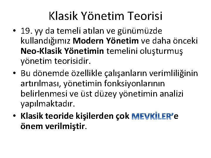 Klasik Yönetim Teorisi • 19. yy da temeli atılan ve günümüzde kullandığımız Modern Yönetim