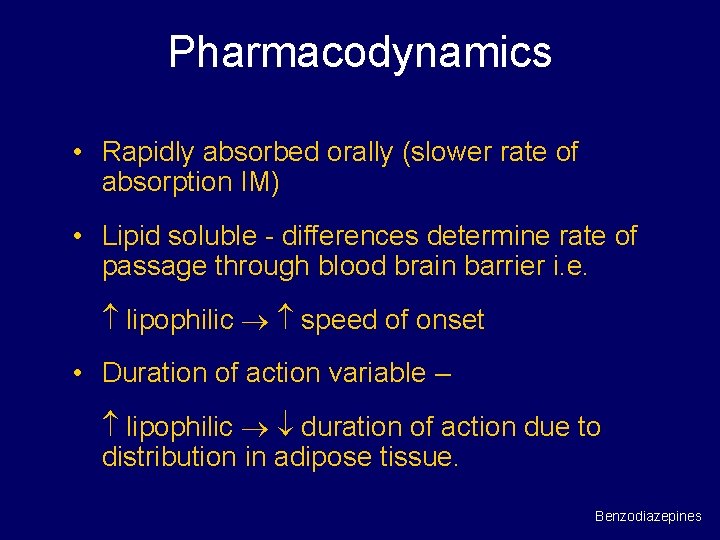 Pharmacodynamics • Rapidly absorbed orally (slower rate of absorption IM) • Lipid soluble -