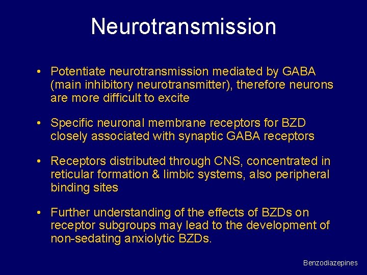 Neurotransmission • Potentiate neurotransmission mediated by GABA (main inhibitory neurotransmitter), therefore neurons are more