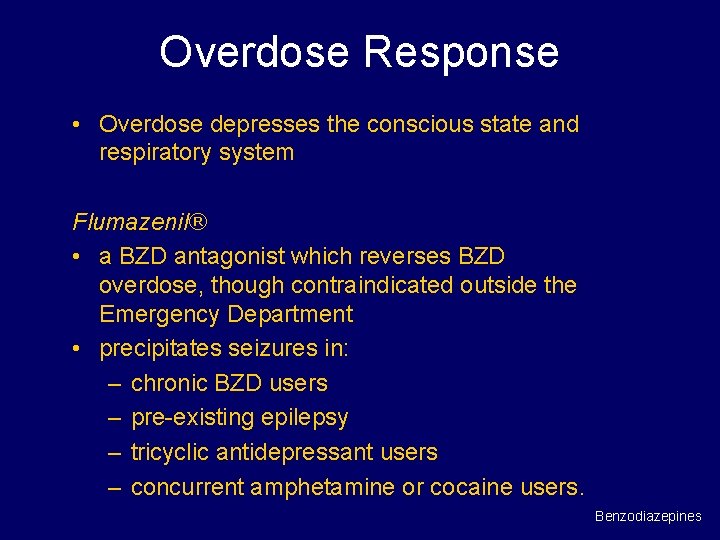 Overdose Response • Overdose depresses the conscious state and respiratory system Flumazenil® • a