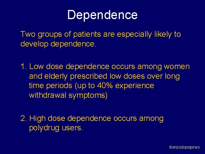 Dependence Two groups of patients are especially likely to develop dependence. 1. Low dose