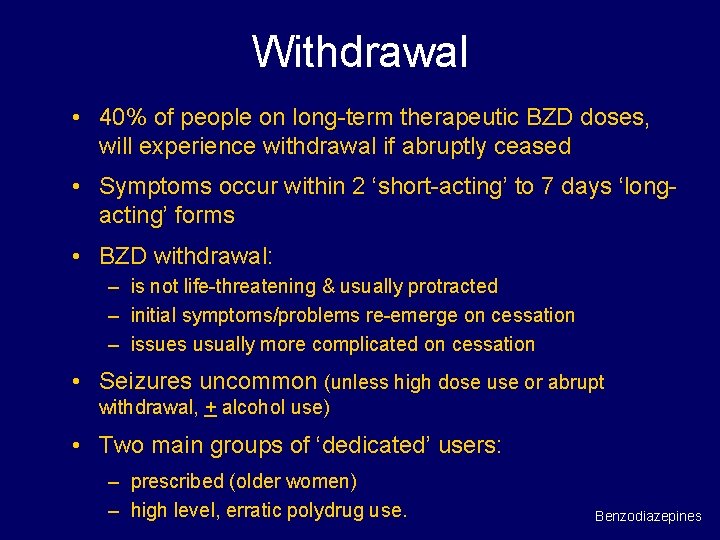 Withdrawal • 40% of people on long-term therapeutic BZD doses, will experience withdrawal if