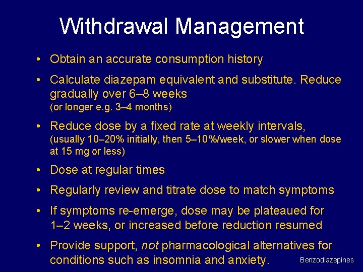 Withdrawal Management • Obtain an accurate consumption history • Calculate diazepam equivalent and substitute.