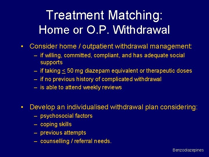 Treatment Matching: Home or O. P. Withdrawal • Consider home / outpatient withdrawal management: